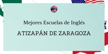 mejores escuelas de inglés cerca de mi en Atizapán de Zaragoza
